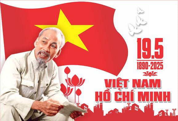 CHÀO MỪNG KỶ NIỆM 135 NĂM NGÀY SINH CHỦ TỊCH HỒ CHÍ MINH (19/5/1890-19/5/2025).